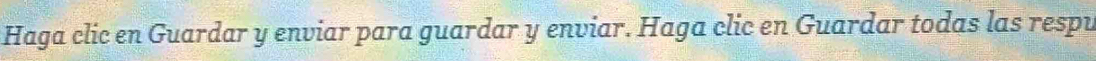 Haga clic en Guardar y enviar para guardar y enviar. Haga clic en Guardar todas las respu