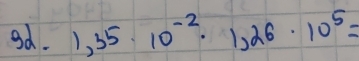 Bd. 1,35· 10^(-2)· 1,26· 10^5=