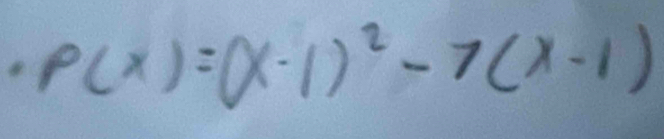 p(x)=(x-1)^2-7(x-1)