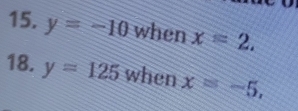 y=-10 when x=2. 
18. y=125 when x=-5,