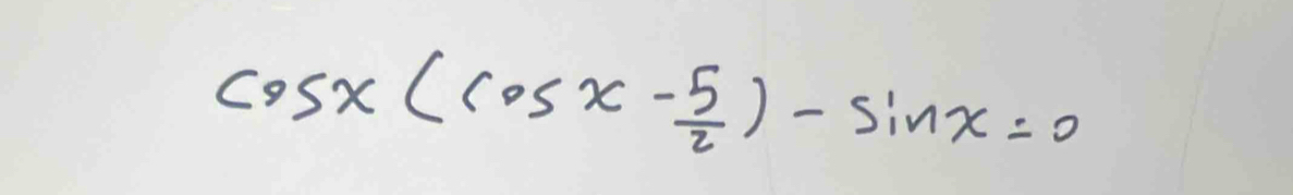 cos x(cos x- 5/2 )-sin x=0