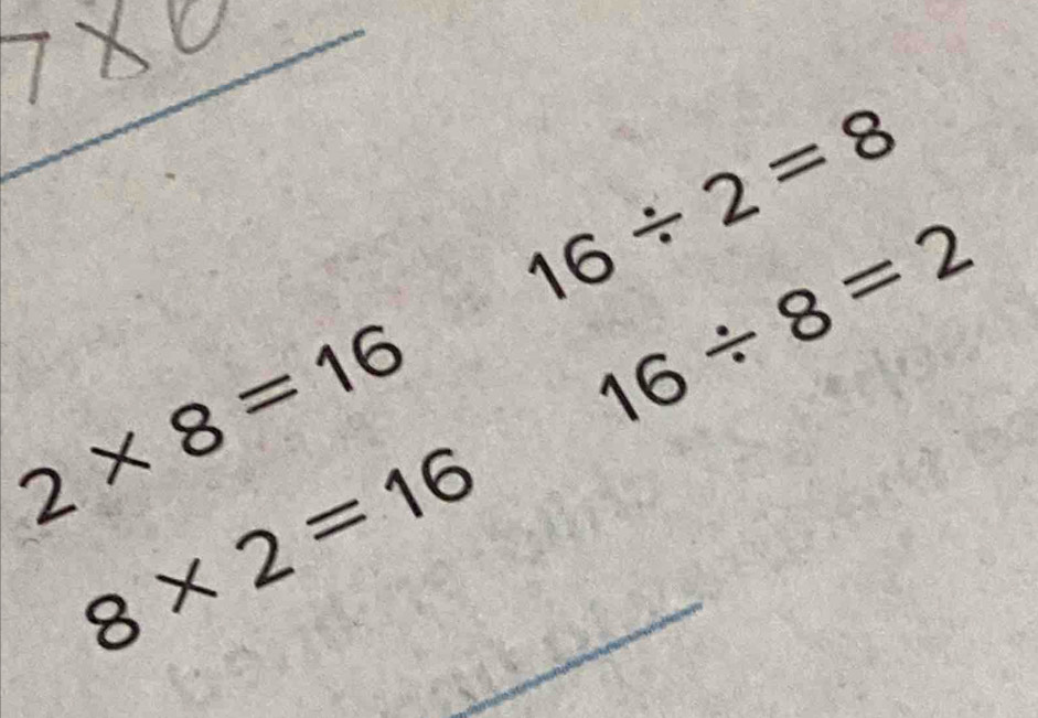 16/ 2=8
2* 8=16
16/ 8=2
8* 2=16