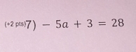 (+2p(s)7)-5a+3=28