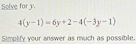 Solve for y.
4(y-1)=6y+2-4(-3y-1)
Simplify your answer as much as possible.