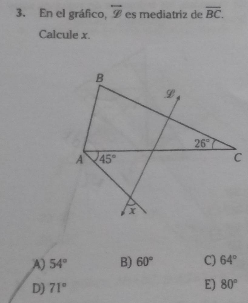 En el gráfico, overleftrightarrow x es mediatriz de overline BC.
Calcule x.
A) 54° B) 60° C) 64°
D) 71° E) 80°