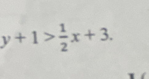 y+1> 1/2 x+3.