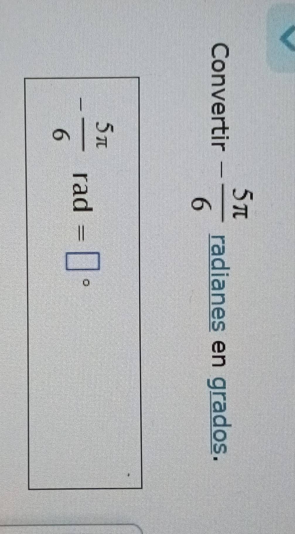 Convertir - 5π /6  radianes en grados.
- 5π /6 rad=□°