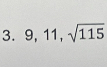 9, 11, sqrt(115)