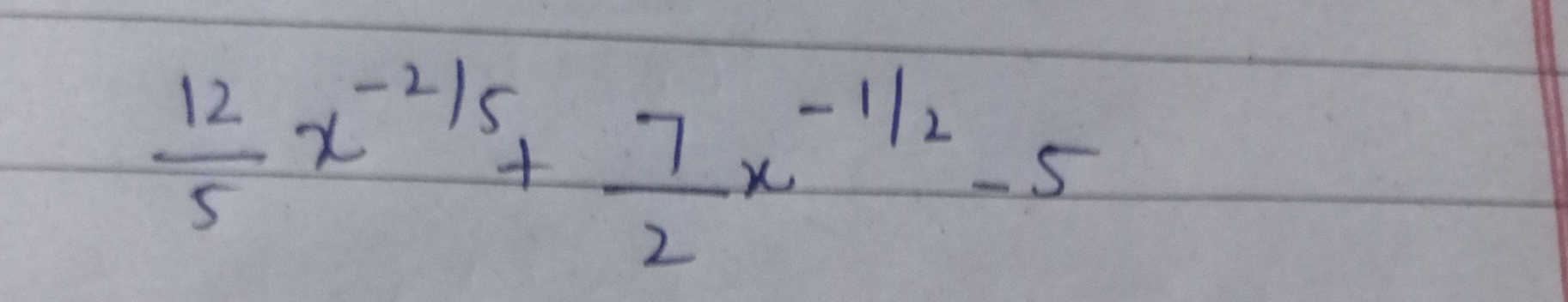  12/5 x^(-frac 2)5+ 7/2 x^(-frac 1)2-5