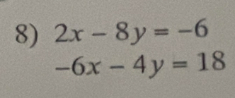 2x-8y=-6
-6x-4y=18