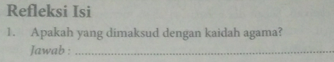 Refleksi Isi 
1. Apakah yang dimaksud dengan kaidah agama? 
Jawab :_