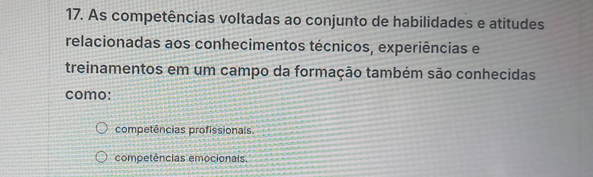 As competências voltadas ao conjunto de habilidades e atitudes
relacionadas aos conhecimentos técnicos, experiências e
treinamentos em um campo da formação também são conhecidas
como:
competências profissionais.
competências emocionais.