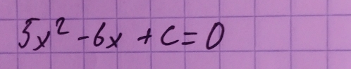 5x^2-6x+c=0