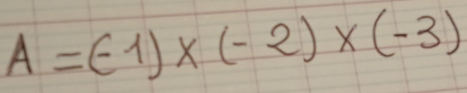 A=(-1)* (-2)* (-3)