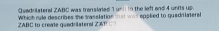 Quednilateral ZABC was transladed 1 uni in the left and 4 units up. 
ZABC to creade guedrilater al Z AP Which ryle describes the tasslation ta was eppled to guadrilaterel