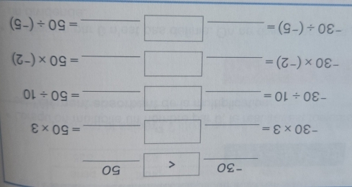 _ -30
-30* 3= _ □ _ =50* 3^-30/ 10= _° _ =50/ 10
_ -30* (^-2)=
_ =50* (^-2)
-30/ (-5)= _ 
_ =50/ (-5)