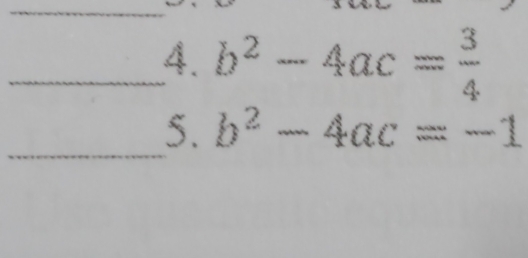 b^2-4ac= 3/4 
_5. b^2-4ac=-1