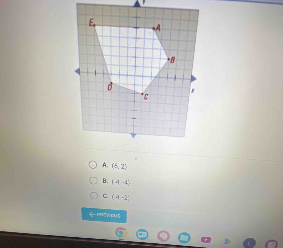 A. (6,2)
B. (-4,-4)
C. (-4,-2)
PREVIOUS