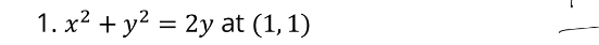 x^2+y^2=2y at (1,1)