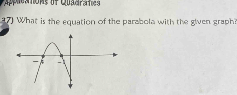 Applications of Quadratics 
37) What is the equation of the parabola with the given graph?