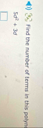 Find the number of terms in this polyn
5d^2+3d