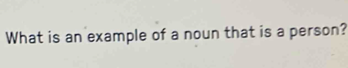 What is an example of a noun that is a person?