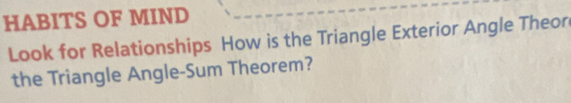 HABITS OF MIND 
Look for Relationships How is the Triangle Exterior Angle Theor 
the Triangle Angle-Sum Theorem?