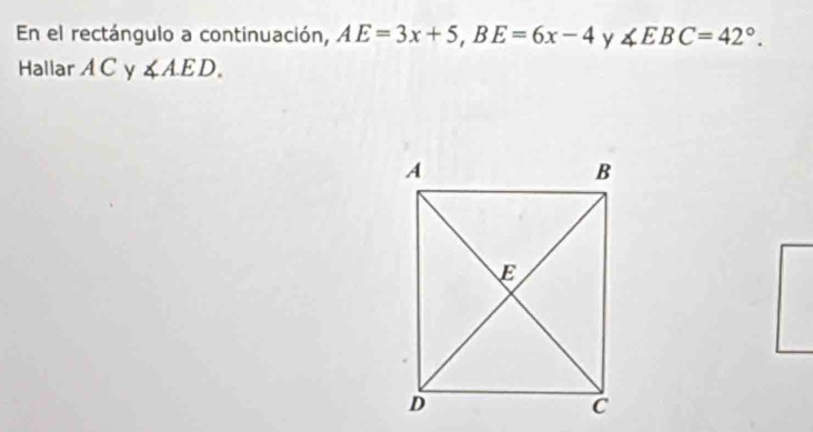 En el rectángulo a continuación, AE=3x+5, BE=6x-4 y ∠ EBC=42°. 
Hallar A C y ∠ AED.