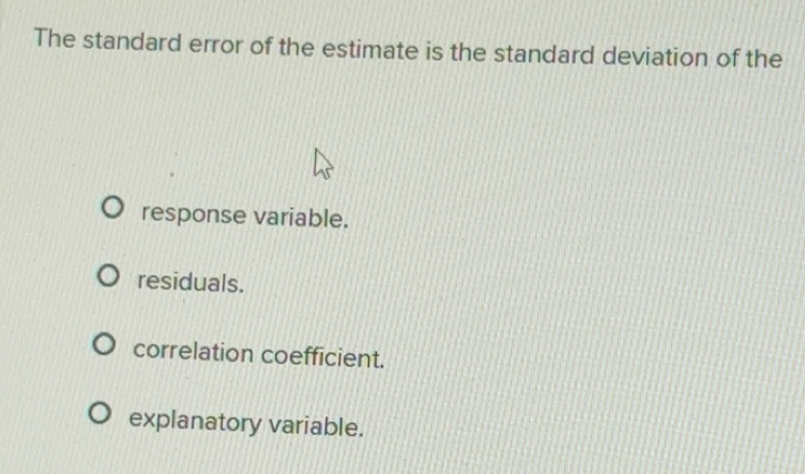 Solved: The standard error of the estimate is the standard deviation of ...