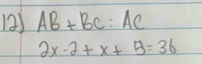 AB+BC=AC
2x-2+x+5=36