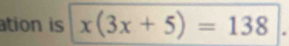 ation is x(3x+5)=138