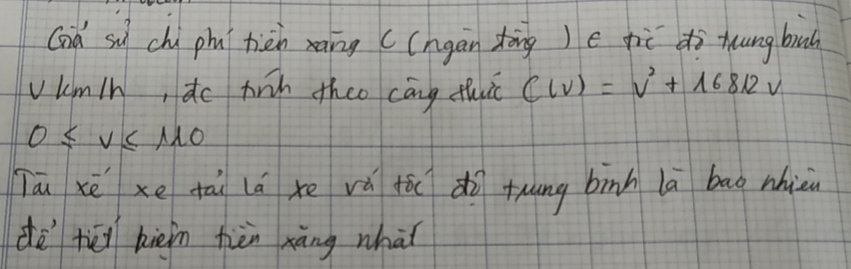 God su chi phní hiàn xàng (cngàn tàng )e jiù dì tuung bu 
vkmin, do tin theo cāng thic C(v)=v^2+16812v
0≤ v≤ mu _0
Tān xē xe tāi lá xe vá fó dì tung binh la bao nhièu 
dē tēi kièin fièn xàng whàǐ