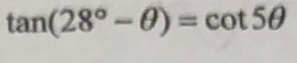 tan (28°-θ )=cot 5θ