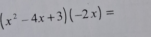 (x^2-4x+3)(-2x)=