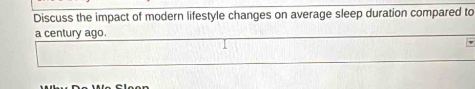 Discuss the impact of modern lifestyle changes on average sleep duration compared to 
a century ago.