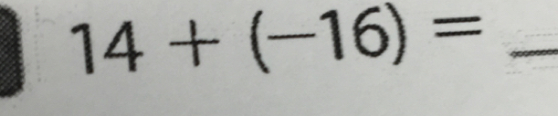 14+(-16)= _