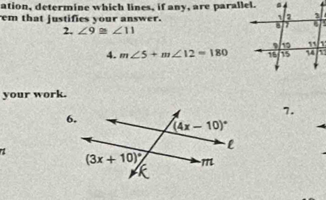 ation, determine which lines, if any, are parallel.
em that justifies your answer.
2. ∠ 9≌ ∠ 11
4. m∠ 5+m∠ 12=180
your work.
7.