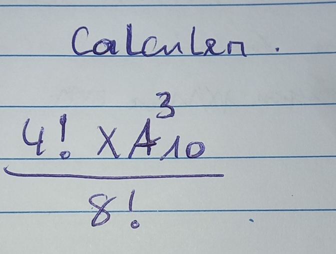 Calculen.
frac 4!* A^3_108!