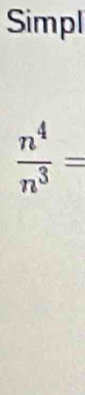 Simpl
 n^4/n^3 =