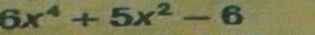 6x^4+5x^2-6