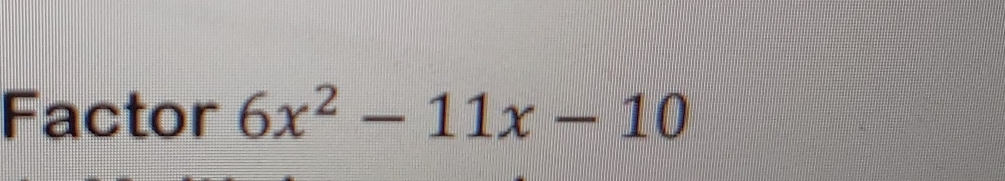 Factor 6x^2-11x-10