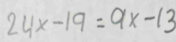 24x-19=9x-13