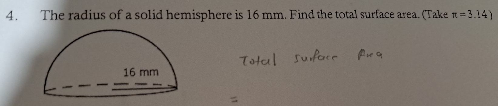 The radius of a solid hemisphere is 16 mm. Find the total surface area. (Take π =3.14)