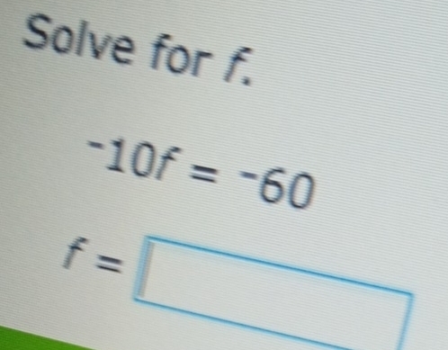 Solve for f.
-10f=-60