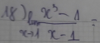 18 limlimits _xto 1 (x^3-1)/x-1 =