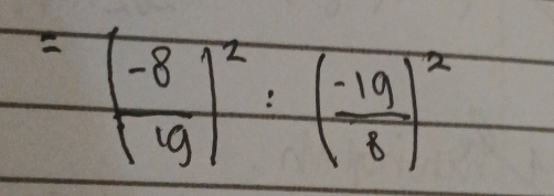 = ((-8)/19 )^2:( (-19)/8 )^2