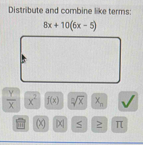 Distribute and combine like terms:
 Y/X  x^2 f(x) sqrt[n](x) X^(wedge) n°
m (x) |X| > π