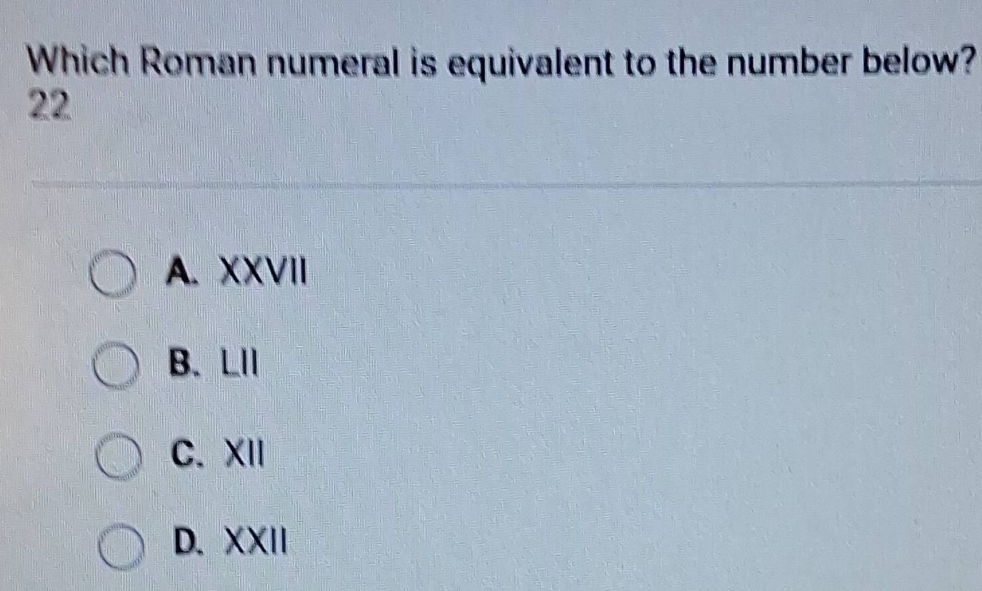 Solved: Which Roman numeral is equivalent to the number below? 22 A ...