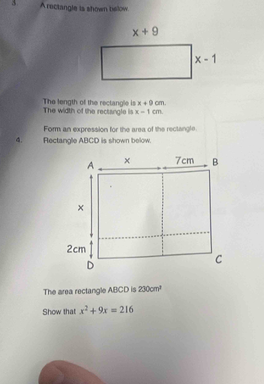 A rectangle is shown below.
The length of the rectangle is x+9cm.
The width of the rectangle is x-1cm.
Form an expression for the area of the rectangle.
4. Rectangle ABCD is shown below.
The area rectangle ABCD is 230cm^2
Show that x^2+9x=216