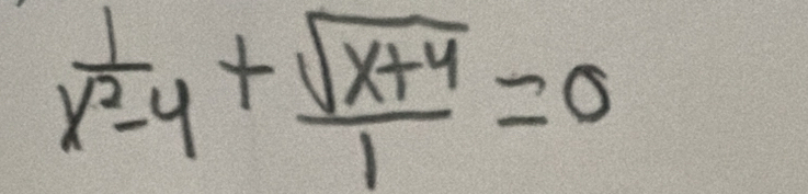  1/x^2-4 + (sqrt(x+4))/1 =0